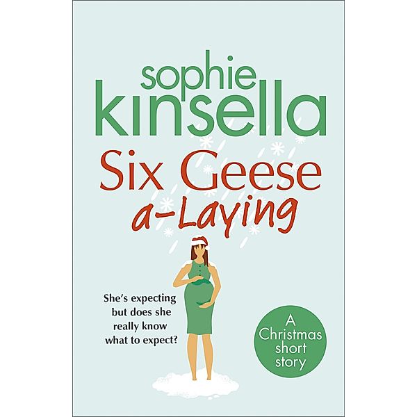 Six Geese a-Laying (Mini Christmas Short Story) / Transworld Digital, Sophie Kinsella