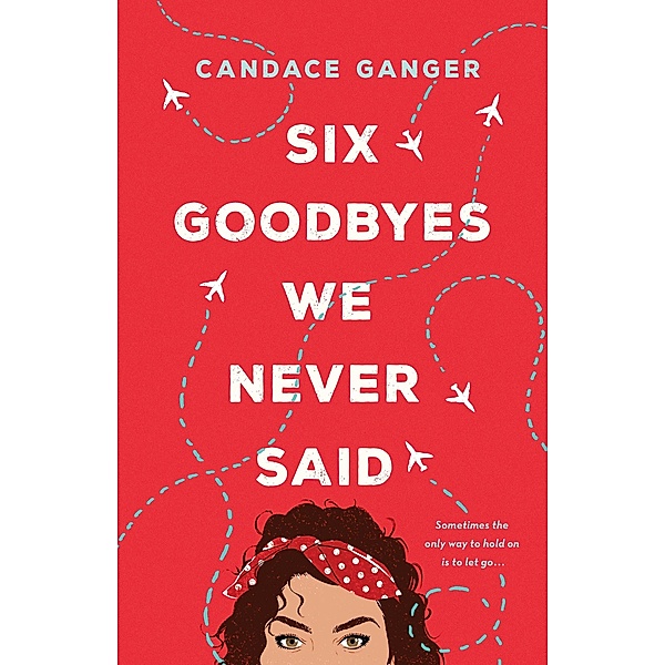 Six Goodbyes We Never Said, Candace Ganger