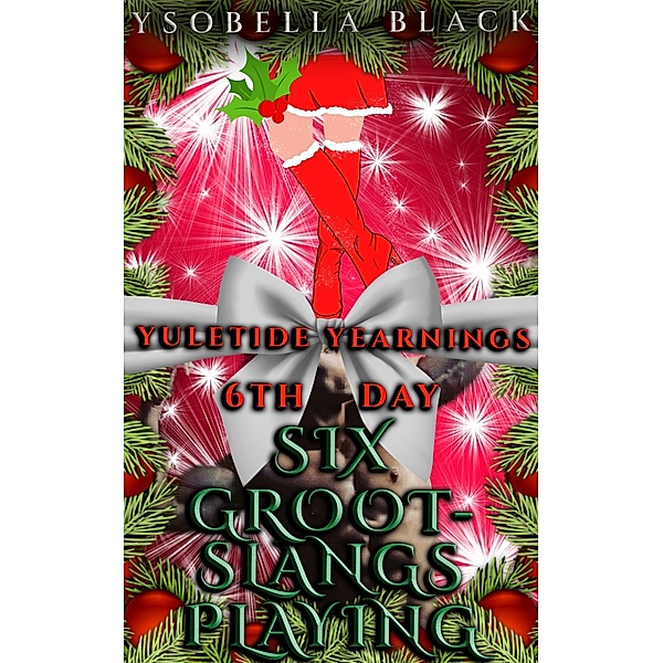 Six Grootslangs Playing (Yuletide Yearnings, #6) / Yuletide Yearnings, Ysobella Black