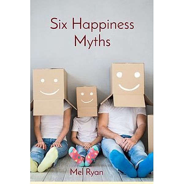 Six Happiness Myths / Learning to Love Yourself, Mel Ryan