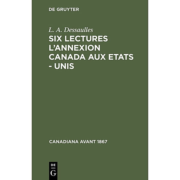 Six lectures l'annexion Canada aux Etats - Unis, L. A. Dessaulles