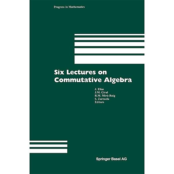 Six Lectures on Commutative Algebra / Modern Birkhäuser Classics