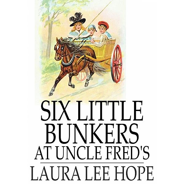 Six Little Bunkers at Uncle Fred's / The Floating Press, Laura Lee Hope