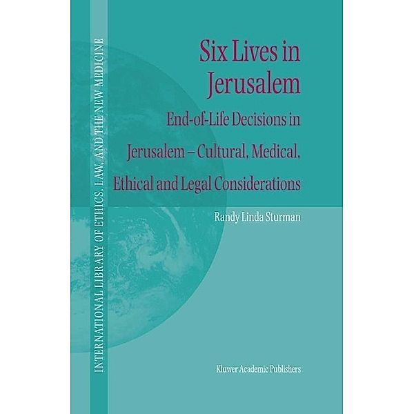 Six Lives in Jerusalem / International Library of Ethics, Law, and the New Medicine Bd.16, Randy L. Sturman
