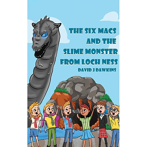 Six Macs and the Slime Monster from Loch Ness / Austin Macauley Publishers Ltd, David J Dawkins