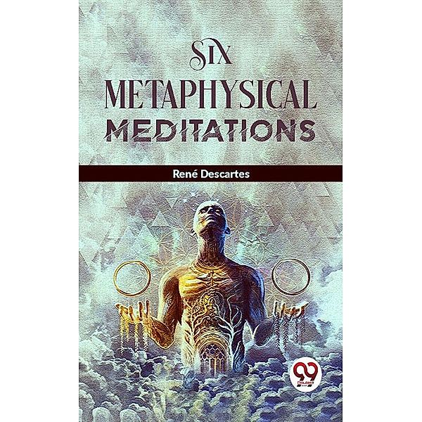 Six Metaphysical Meditations, René Descartes