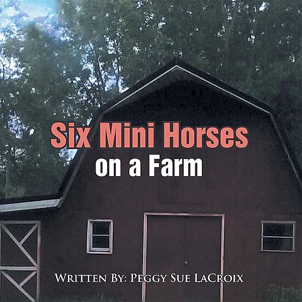 Six Mini Horses on a Farm, Peggy Sue LaCroix