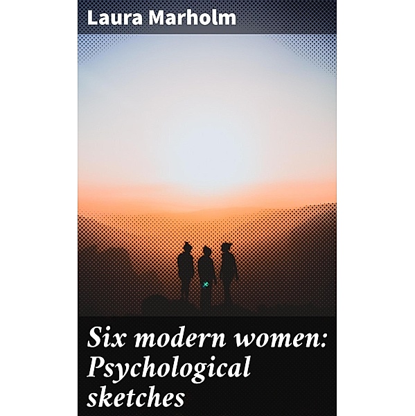 Six modern women: Psychological sketches, Laura Marholm