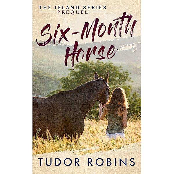 Six-Month Horse (Island, #0) / Island, Tudor Robins