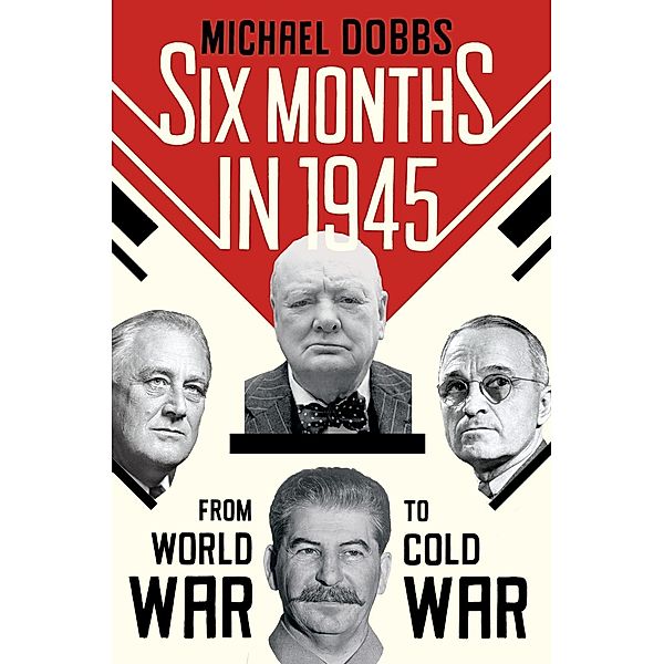Six Months in 1945, Michael Dobbs