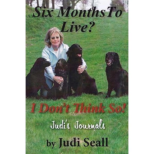 Six Months To Live? I Don't Think So!, Judi Seall