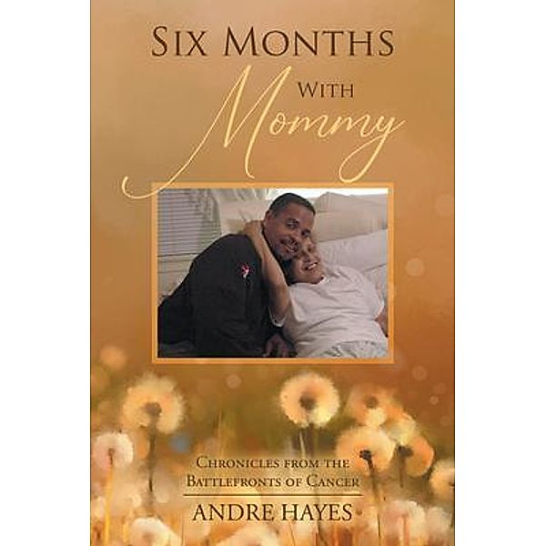 Six Months With Mommy / URLink Print & Media, LLC, Andre Hayes