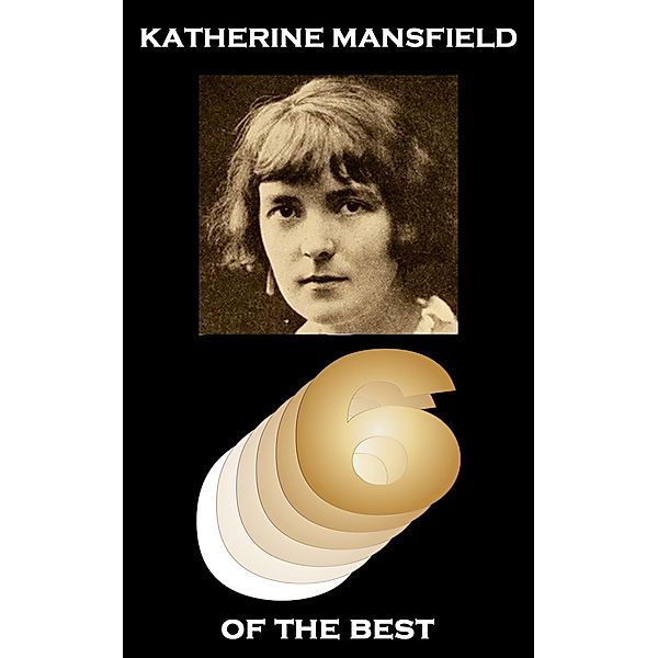 Six of the Best by Katherine Mansfield, Katherine Mansfield