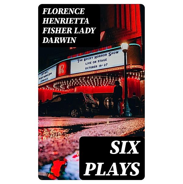 Six Plays, Florence Henrietta Fisher Darwin