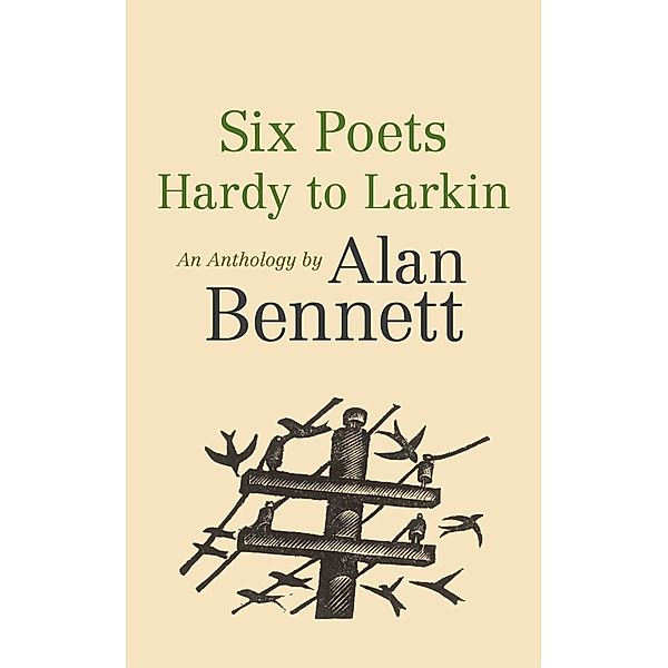 Six Poets: Hardy to Larkin, Alan Bennett