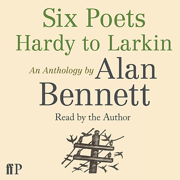 Six Poets: Hardy to Larkin, Alan Bennett
