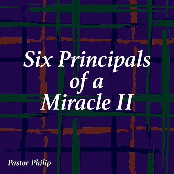 Six Principals of a Miracle II, Pastor Philip