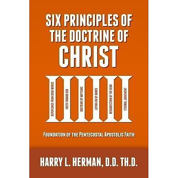 Six Principles of the Doctrine of Christ, Harry L Herman