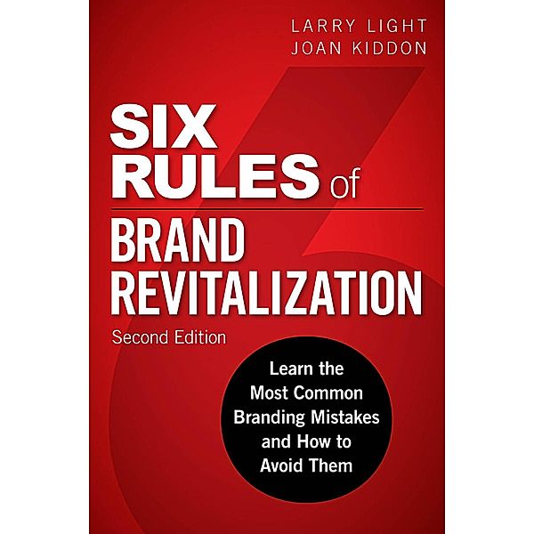Six Rules of Brand Revitalization, Second Edition, Larry Light, Joan Kiddon