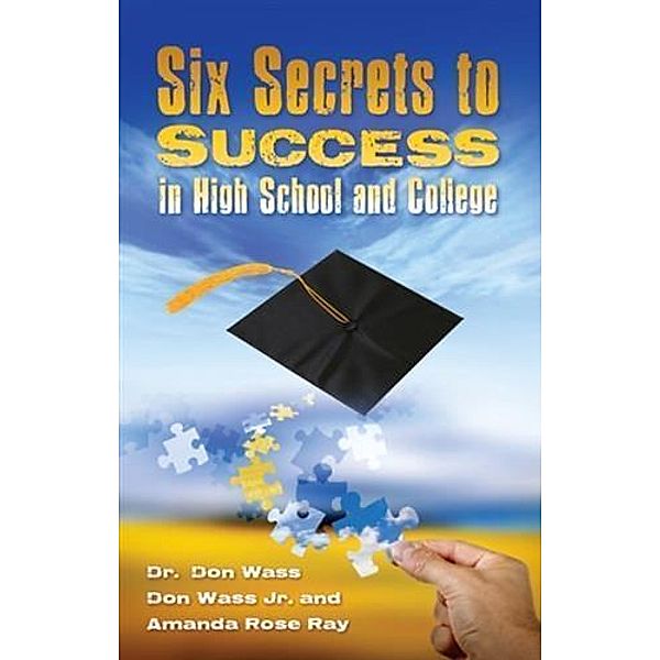 Six Secrets to Success for High School and College, Don Wass