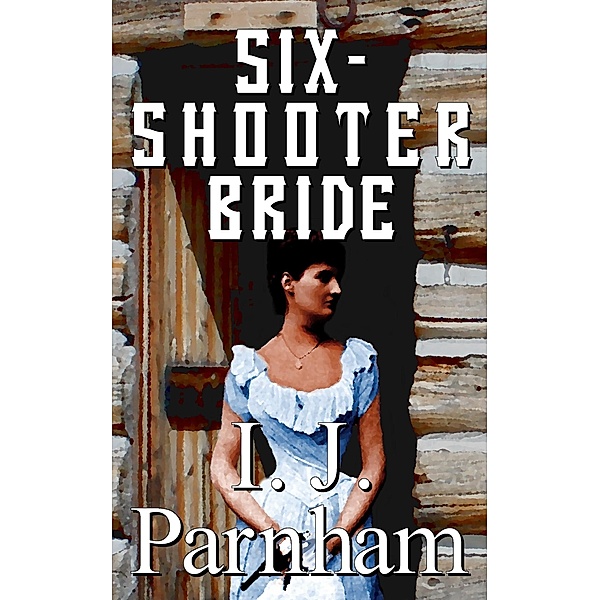 Six-shooter Bride (Ethan Craig, #2) / Ethan Craig, I. J. Parnham