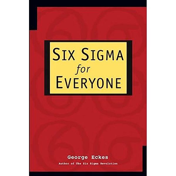 Six Sigma for Everyone, George Eckes