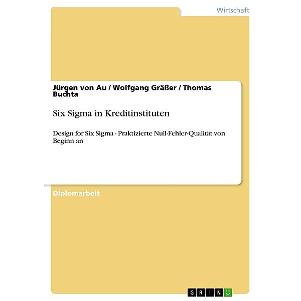 Six Sigma in Kreditinstituten, Jürgen von Au, Wolfgang Gräßer, Thomas Buchta