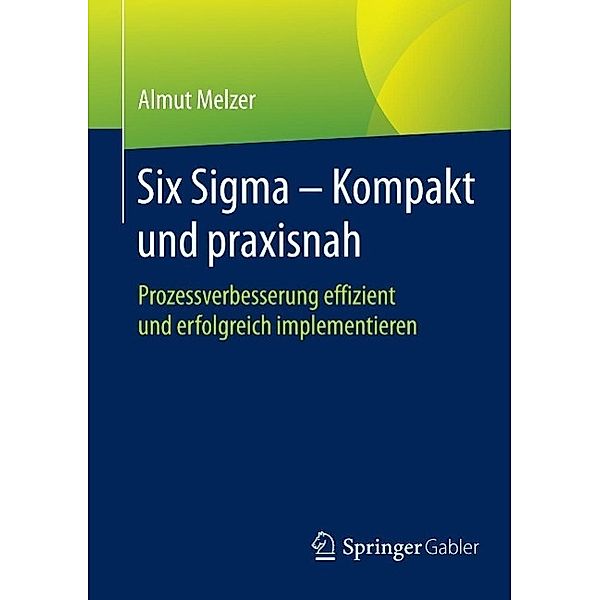 Six Sigma - Kompakt und praxisnah, Almut Melzer