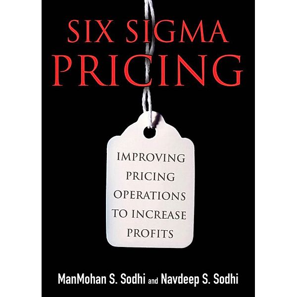 Six Sigma Pricing, ManMohan S. Sodhi, Navdeep S. Sodhi