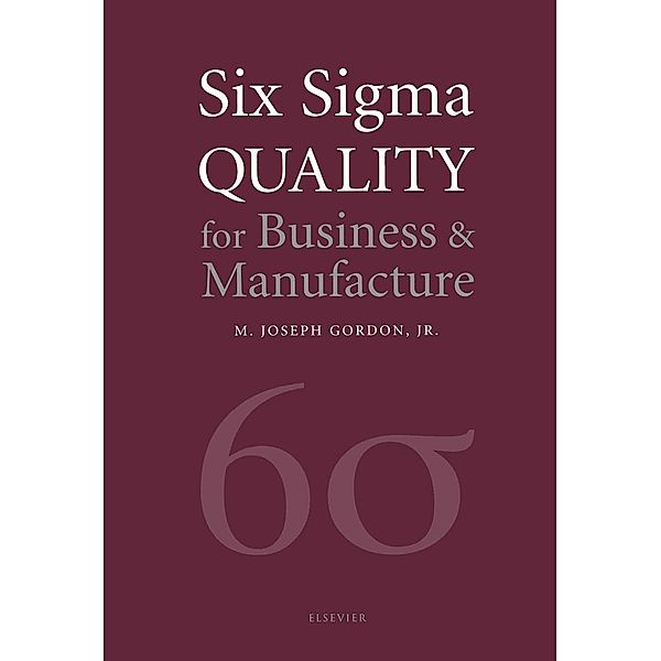 Six Sigma Quality for Business and Manufacture, Joseph M J Gordon