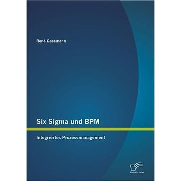 Six Sigma und BPM, René Gassmann