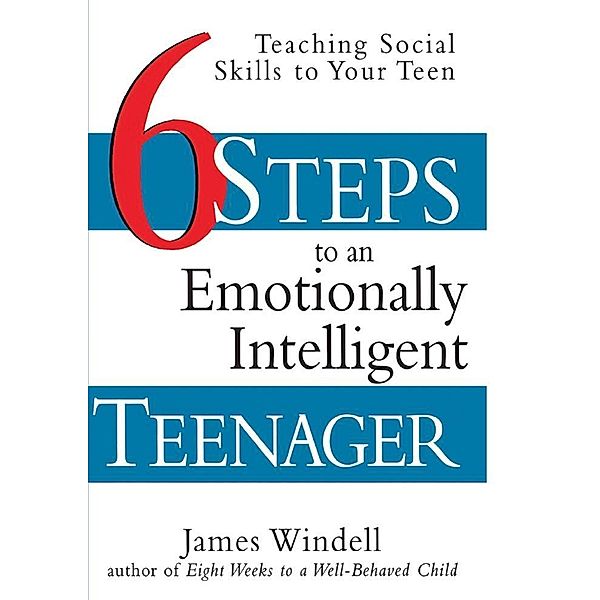 Six Steps to an Emotionally Intelligent Teenager, James Windell