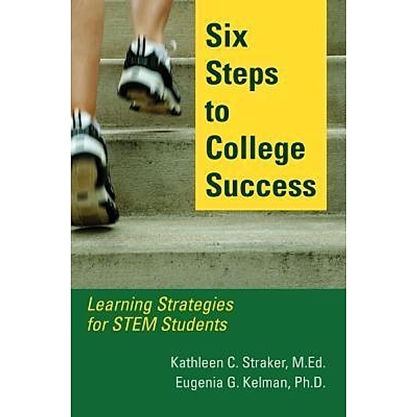 Six Steps to College Success, Kathleen C. Straker, Eugenia G. Kelman