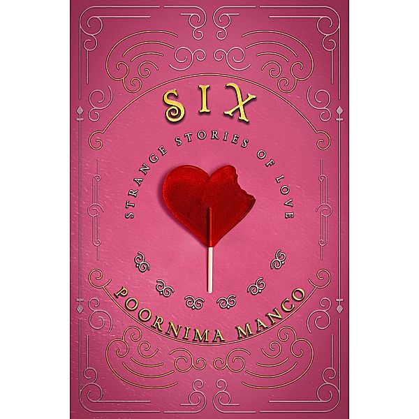 Six - Strange Stories of Love (Around the World Collection, #3) / Around the World Collection, Poornima Manco