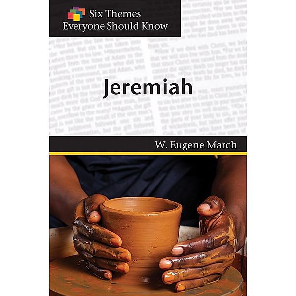 Six Themes in Jeremiah Everyone Should Know, W. Eugene March