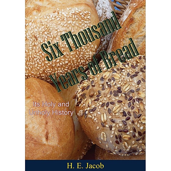 Six Thousand Years of Bread, H. E. Jacob