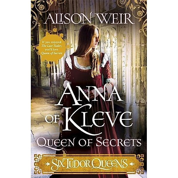Six Tudor Queens: Anna of Kleve, Queen of Secrets, Alison Weir