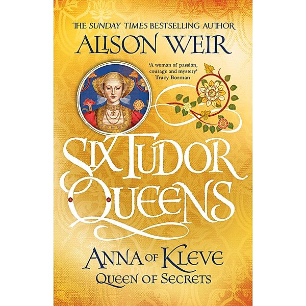 Six Tudor Queens: Anna of Kleve, Queen of Secrets / Six Tudor Queens Bd.4, Alison Weir