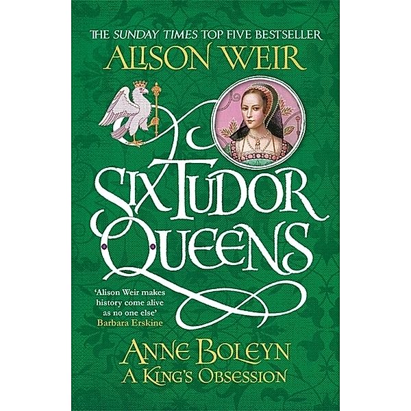 Six Tudor Queens: Anne Boleyn, A King's Obsession, Alison Weir