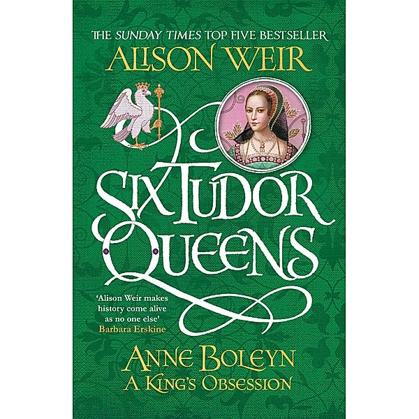 Six Tudor Queens: Anne Boleyn, A King's Obsession / Six Tudor Queens Bd.2, Alison Weir