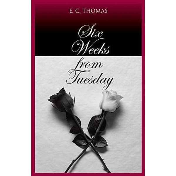 Six Weeks From Tuesday, E. C. Thomas