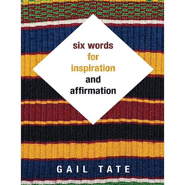 Six Words for Inspiration and Affirmation, Gail Tate