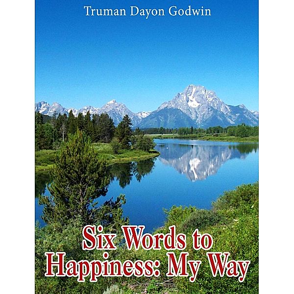 Six Words to Happiness: My Way, Truman Dayon Godwin