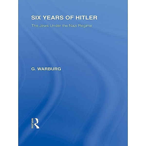 Six Years of Hitler (RLE Responding to Fascism), G. Warburg