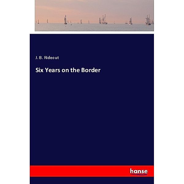 Six Years on the Border, J. B. Rideout