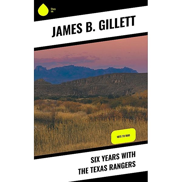 Six Years With the Texas Rangers, James B. Gillett