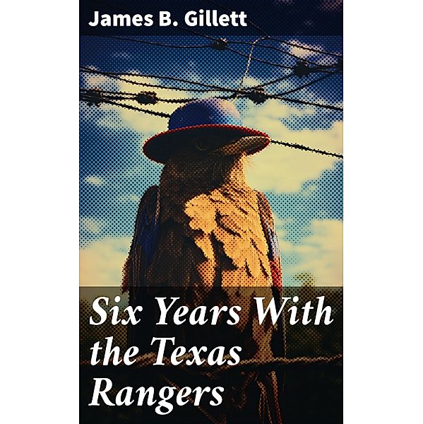 Six Years With the Texas Rangers, James B. Gillett