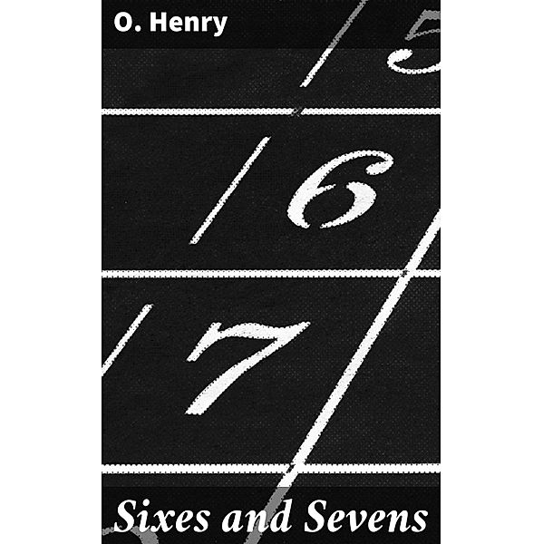 Sixes and Sevens, O. Henry