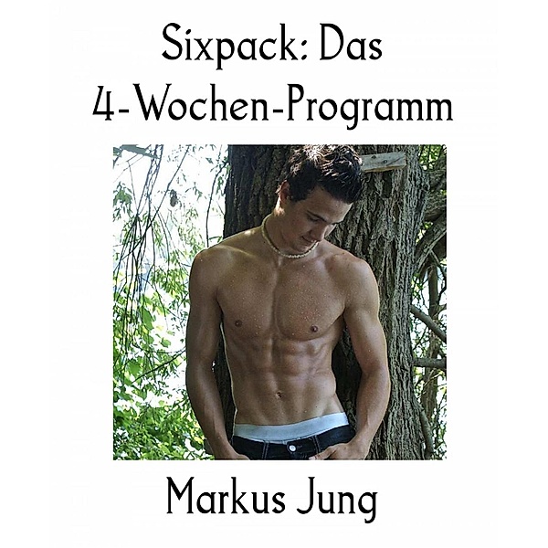 Sixpack: Das 4-Wochen-Programm, Markus Jung