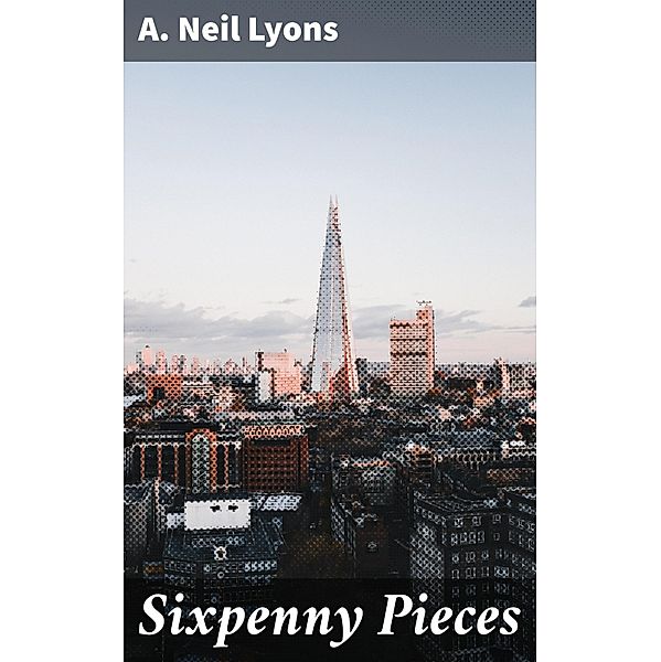 Sixpenny Pieces, A. Neil Lyons